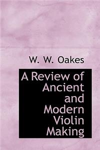 A Review of Ancient and Modern Violin Making