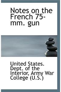 Notes on the French 75-MM. Gun