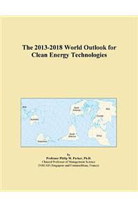 The 2013-2018 World Outlook for Clean Energy Technologies
