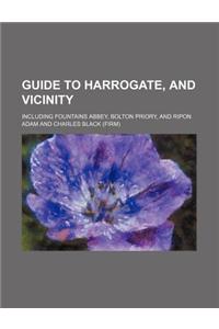 Guide to Harrogate, and Vicinity; Including Fountains Abbey, Bolton Priory, and Ripon