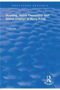 Housing, Home Ownership and Social Change in Hong Kong