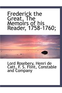Frederick the Great, the Memoirs of His Reader, 1758-1760;