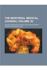 The Montreal Medical Journal Volume 36