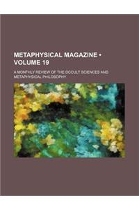 Metaphysical Magazine (Volume 19); A Monthly Review of the Occult Sciences and Metaphysical Philosophy