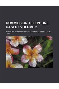 Commission Telephone Cases (Volume 2)