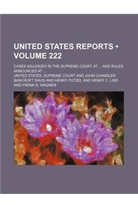 United States Reports (Volume 222); Cases Adjudged in the Supreme Court at and Rules Announced at