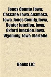 Jones County, Iowa: Museums in Jones County, Iowa, People from Jones County, Iowa, Cascade, Iowa, Anamosa, Iowa, Center Junction, Iowa