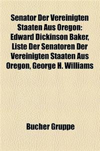 Senator Der Vereinigten Staaten Aus Oregon: Edward Dickinson Baker, Liste Der Senatoren Der Vereinigten Staaten Aus Oregon, George H. Williams