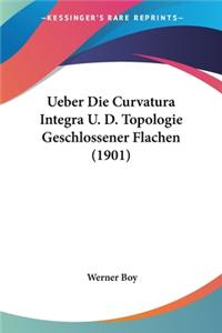 Ueber Die Curvatura Integra U. D. Topologie Geschlossener Flachen (1901)