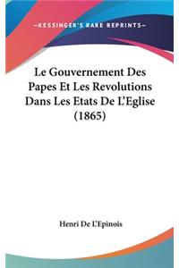 Le Gouvernement Des Papes Et Les Revolutions Dans Les Etats de L'Eglise (1865)