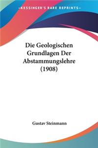 Die Geologischen Grundlagen Der Abstammungslehre (1908)