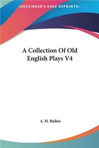 A Collection of Old English Plays V4