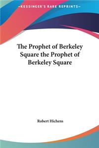 The Prophet of Berkeley Square the Prophet of Berkeley Square