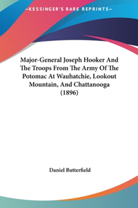Major-General Joseph Hooker and the Troops from the Army of the Potomac at Wauhatchie, Lookout Mountain, and Chattanooga (1896)