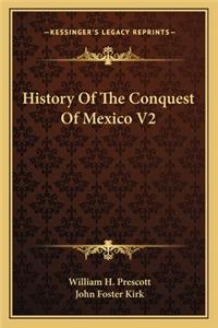 History Of The Conquest Of Mexico V2