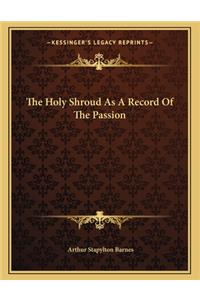 The Holy Shroud as a Record of the Passion
