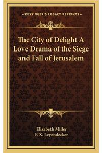 The City of Delight a Love Drama of the Siege and Fall of Jerusalem