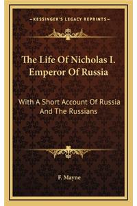 The Life of Nicholas I. Emperor of Russia