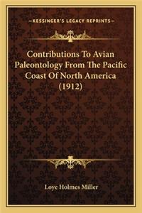 Contributions To Avian Paleontology From The Pacific Coast Of North America (1912)