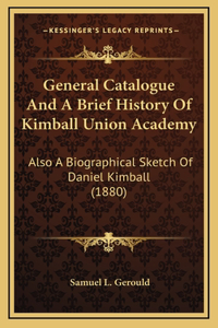 General Catalogue and a Brief History of Kimball Union Academy