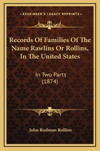 Records Of Families Of The Name Rawlins Or Rollins, In The United States