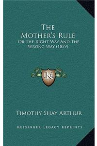 The Mother's Rule: Or the Right Way and the Wrong Way (1859)