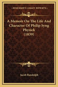 A Memoir On The Life And Character Of Philip Syng Physick (1839)