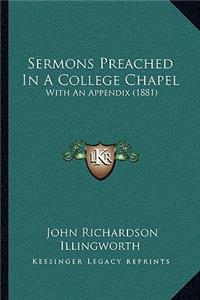 Sermons Preached In A College Chapel