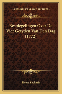 Bespiegelingen Over De Vier Getyden Van Den Dag (1772)