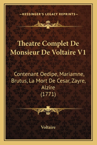 Theatre Complet De Monsieur De Voltaire V1: Contenant Oedipe, Mariamne, Brutus, La Mort De Cesar, Zayre, Alzire (1771)