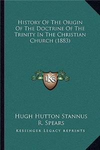 History Of The Origin Of The Doctrine Of The Trinity In The Christian Church (1883)