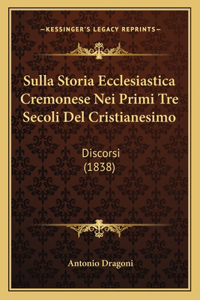 Sulla Storia Ecclesiastica Cremonese Nei Primi Tre Secoli Del Cristianesimo
