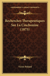 Recherches Therapeutiques Sur La Cinchonine (1875)