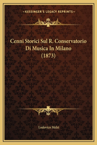 Cenni Storici Sul R. Conservatorio Di Musica In Milano (1873)