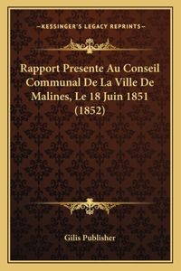 Rapport Presente Au Conseil Communal De La Ville De Malines, Le 18 Juin 1851 (1852)