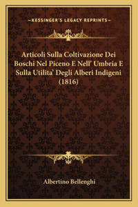 Articoli Sulla Coltivazione Dei Boschi Nel Piceno E Nell' Umbria E Sulla Utilita' Degli Alberi Indigeni (1816)