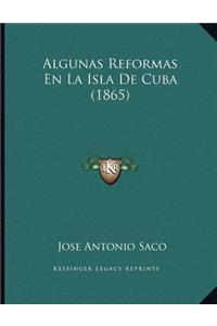 Algunas Reformas En La Isla De Cuba (1865)