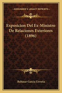 Exposicion Del Ex-Ministro De Relaciones Exteriores (1896)