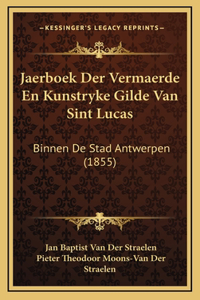Jaerboek Der Vermaerde En Kunstryke Gilde Van Sint Lucas