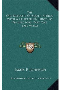 The Ore Deposits Of South Africa, With A Chapter On Hints To Prospectors; Part One