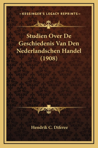 Studien Over De Geschiedenis Van Den Nederlandschen Handel (1908)