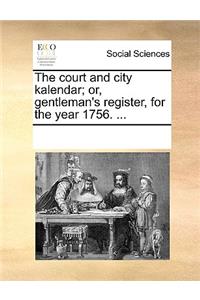 The court and city kalendar; or, gentleman's register, for the year 1756. ...