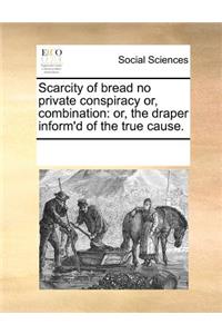 Scarcity of Bread No Private Conspiracy Or, Combination