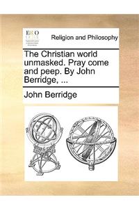 The Christian world unmasked. Pray come and peep. By John Berridge, ...