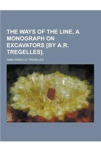 The Ways of the Line, a Monograph on Excavators [By A.R. Tregelles]