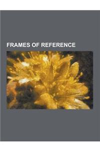 Frames of Reference: Center-Of-Momentum Frame, Frame-Dragging, Frame Fields in General Relativity, Frame of Reference, Inertial Frame of Re
