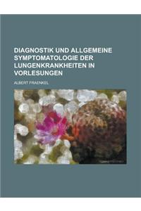 Diagnostik Und Allgemeine Symptomatologie Der Lungenkrankheiten in Vorlesungen