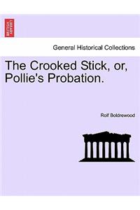 The Crooked Stick, Or, Pollie's Probation.