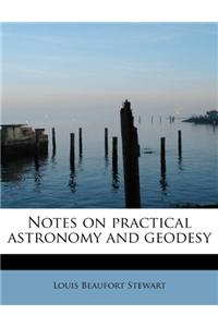 Notes on Practical Astronomy and Geodesy