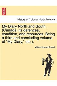 My Diary North and South. (Canada; Its Defences, Condition, and Resources. Being a Third and Concluding Volume of My Diary, Etc.). Vol.III